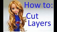How To Style Doll Hair by How To Cut Layers On Doll Hair By Eahboy How To Style Doll Hair