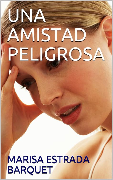 UNA AMISTAD PELIGROSA (Spanish Edition) eBook : ESTRADA BARQUET, MARISA ...