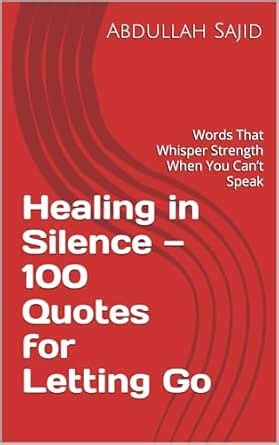 Healing in Silence — 100 Quotes for Letting Go: Words That Whisper ...