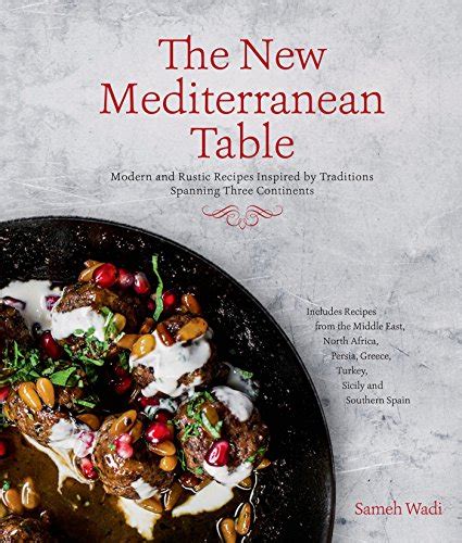 The New Mediterranean Table: Modern and Rustic Recipes Inspired by ...