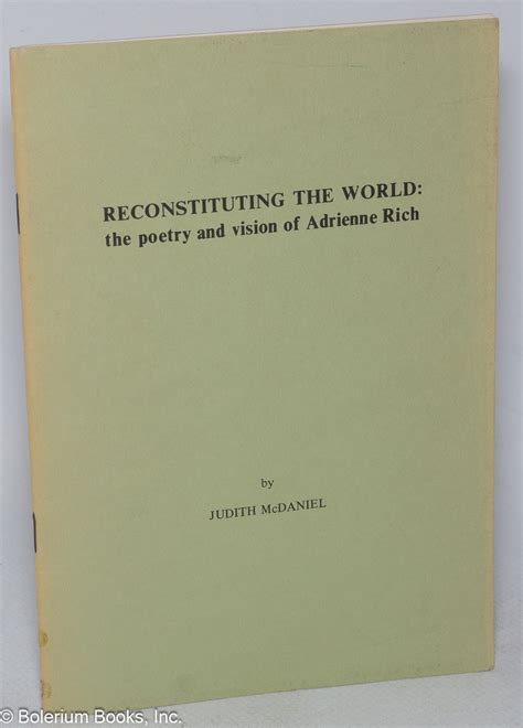 Reconstituting the world: the poetry and vision of Adrienne Rich by ...