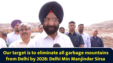 Our target is to eliminate all garbage mountains from Delhi by 2028 ...
