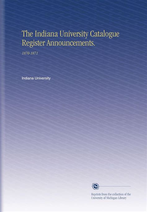 The Indiana University Catalogue Register Announcements.: 1870-1871 ...