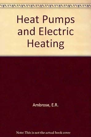 Heat Pumps and Electric Heating by Ambrose, E.R.