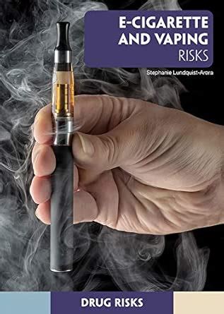 E-Cigarette and Vaping Risks (Drug Risks) : Lundquist-Arora, Stephanie ...