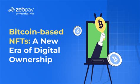 Bitcoin-based NFTs: A New Era Of Digital Ownership | ZebPay