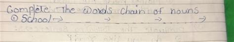 complete the words chain of nouns1/ SCHOOL - - Brainly.in