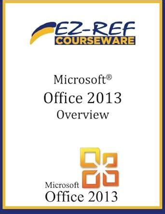 Microsoft Office 2013 - Overview: (Student Manual) : Amazon.in: Books