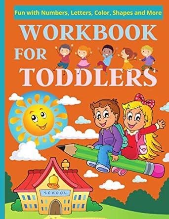 Workbook for Toddlers: 100 Simple & Fun Alphabets, Numbers, Shapes ...