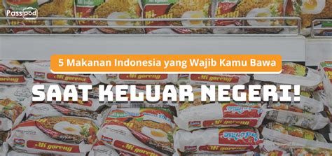 5 Makanan Indonesia yang Wajib Kamu Bawa Saat Keluar Negeri! – Passpod