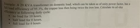 Solved: Example: A 20 KVA transformer on domestic load, which can be ...