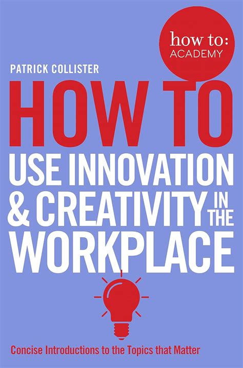 How To Use Innovation and Creativity in the Workplace (How To: Academy ...