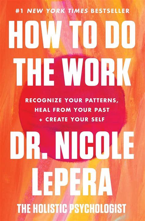 How to Do the Work: Recognize Your Patterns, Heal from Your Past, and ...
