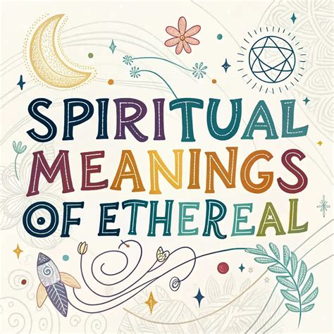 Spiritual Meanings Of Ethereal: Simple Guide To Its Magic