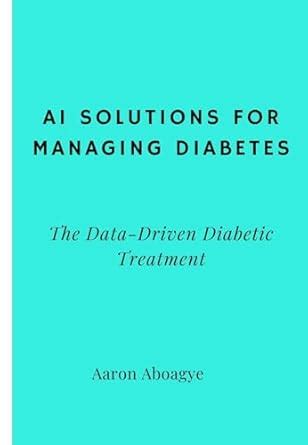 AI Solutions for Managing Diabetes:The Data-Driven Diabetic Treatment ...