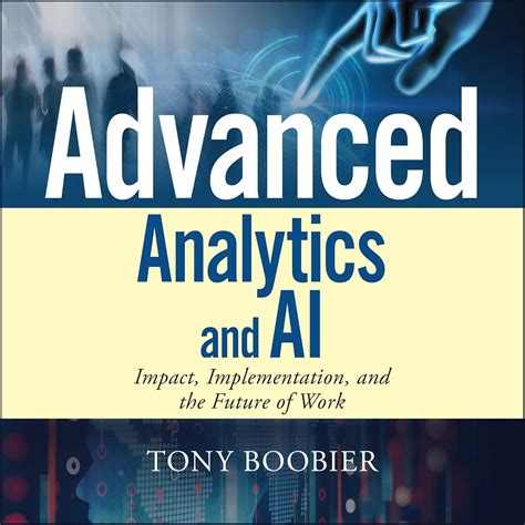 Advanced Analytics and AI: Impact, Implementation, and the Future of ...