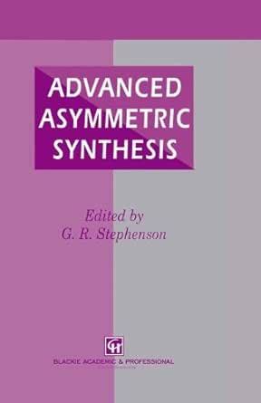 Advanced Asymmetric Synthesis: State-of-the-art and future trends in ...