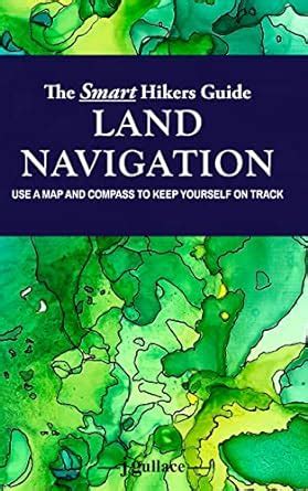 The Smart Hikers Guide: Land Navigation: Use a Map and Compass to Keep ...