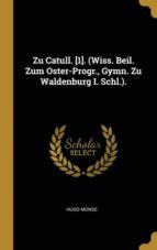 ZU CATULL. [1]. (WISS. BEIL. ZUM OSTER-PROGR., GYMN. ZU WALDENBURG I ...