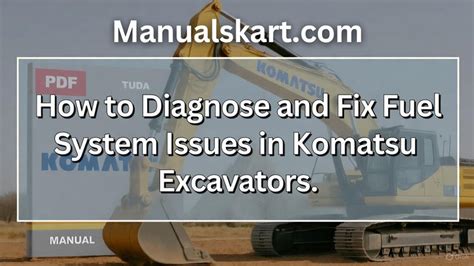 How to Diagnose and Fix Fuel System Issues in Komatsu Excavators