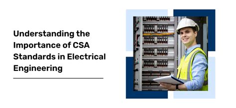 Understanding the Importance of CSA Standards in Electrical Engineering