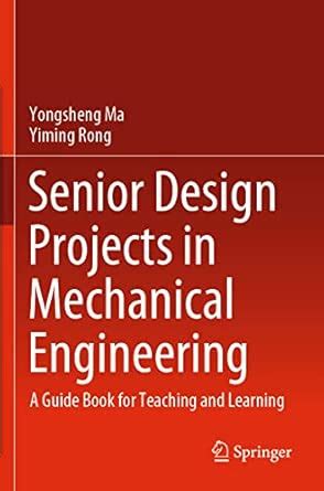 Senior Design Projects in Mechanical Engineering : Ma, Yongsheng, Rong ...