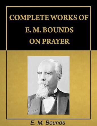 Complete Works of E. M. Bounds on Prayer (with Active Table of Contents ...