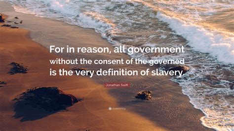 Jonathan Swift Quote: “For in reason, all government without the ...