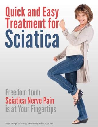 Quick and Easy Treatment for Sciatica: Freedom From Sciatica Nerve Pain ...
