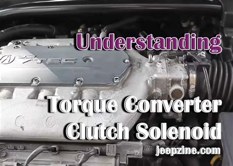The Essential Guide to the Torque Converter Clutch Solenoid