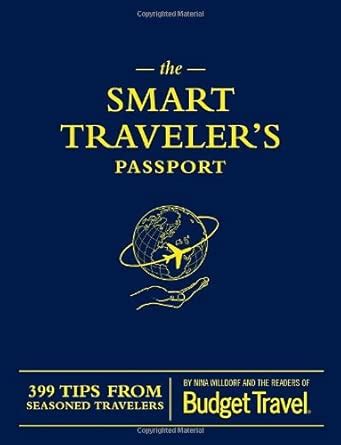 The Smart Traveler's Passport: 399 Tips from Seasoned Travelers ...