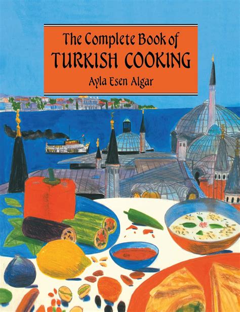 Complete Book Of Turkish Cooking eBook : Algar, Ayla Esen: Amazon.in ...