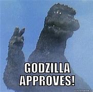 Image result for godzilla approved meme