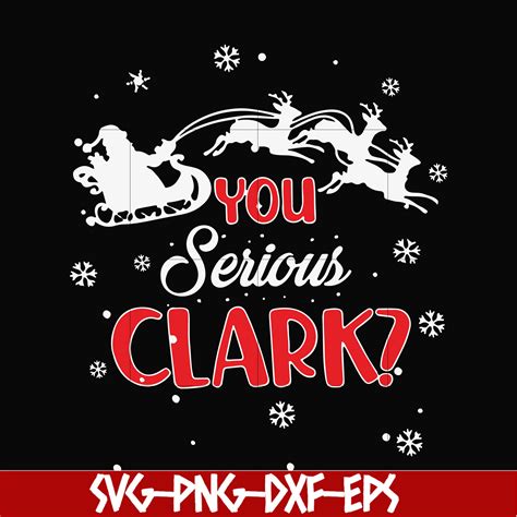 You serious clark svg, christmas svg, png, dxf, eps digital - Inspire ...