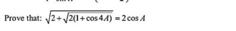 prove that :[tex] \sqrt{2 + \sqrt{2(1 + \cos4a) \: = 2 \cos \: \:a ...