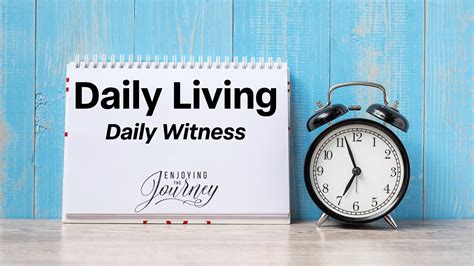 Daily Witness (Daily Living - Part 8) - Enjoying the Journey