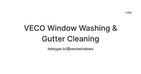 VECO Window Washing & Gutter Cleaning — Teletype