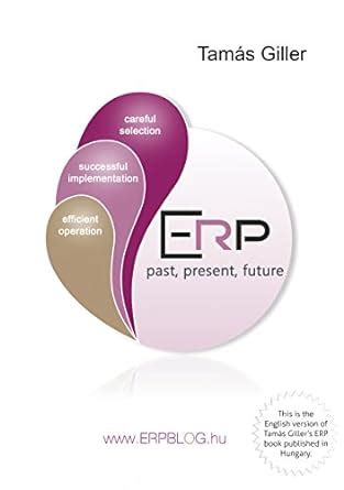 ERP past, present, future: careful selection-successful implementation ...