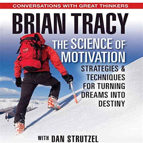 The Science of Motivation: Strategies and Techniques for Turning Dreams ...