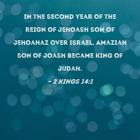 2 Kings 14:1 In the second year of the reign of Jehoash son of Jehoahaz ...