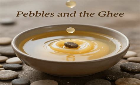 Morning Muse 216 : Pebbles and the Ghee | Colonel Prakash Tewari
