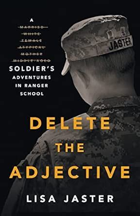 Delete the Adjective: A Soldier's Adventures in Ranger School : Jaster ...