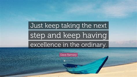 Dave Ramsey Quote: “Just keep taking the next step and keep having ...