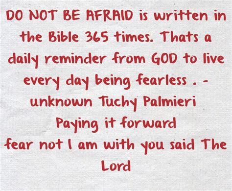 DO NOT BE AFRAID is written in the Bible 365 times. Thats a - Quozio