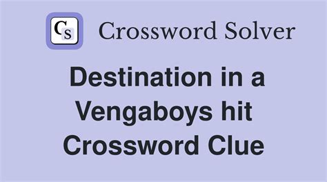 Destination in a Vengaboys hit - Crossword Clue Answers - Crossword Solver