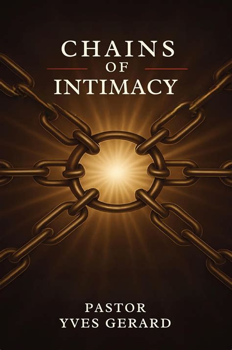 Chains of Intimacy: The Psychology, Spirituality, and Dangers of Sexual ...