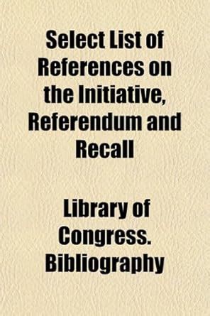 Select List of References on the Initiative, Referendum and Recall ...