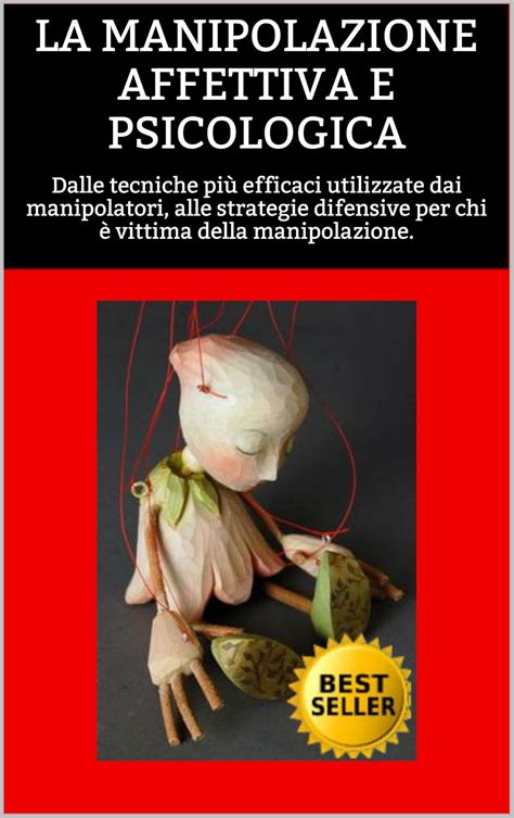LA MANIPOLAZIONE AFFETTIVA E PSICOLOGICA: Dalle tecniche più efficaci ...
