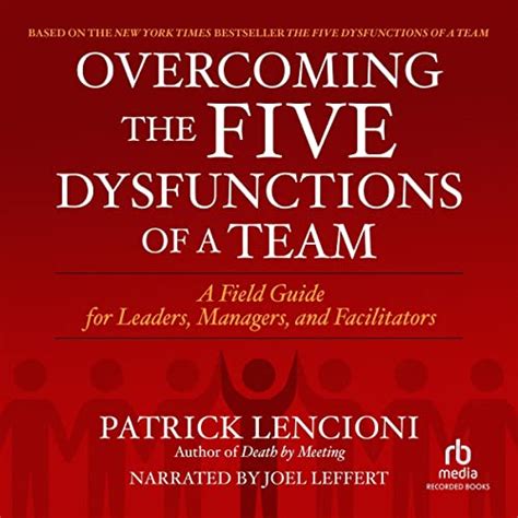 Overcoming the Five Dysfunctions of a Team: A Field Guide for Leaders ...