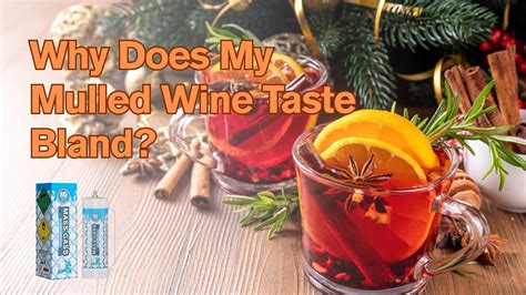 Why Does My Mulled Wine Taste Bland? – MassGass